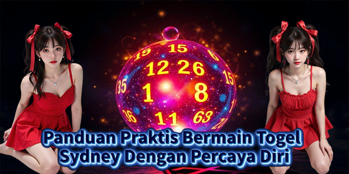Panduan Praktis Bermain Togel Sydney Dengan Percaya Diri