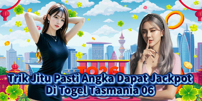 Trik Jitu Pasti Angka Dapat Jackpot Di Togel Tasmania 06