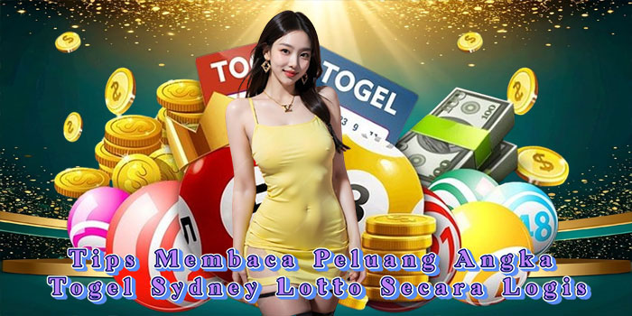 Tips Membaca Peluang Angka Togel Sydney Lotto Secara Logis