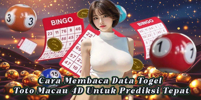 Cara Membaca Data Togel Toto Macau 4D Untuk Prediksi Tepat