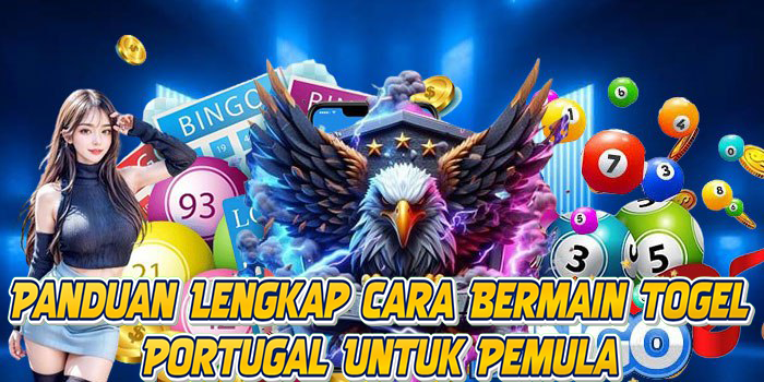 Panduan Lengkap Cara Bermain Togel Portugal Untuk Pemula