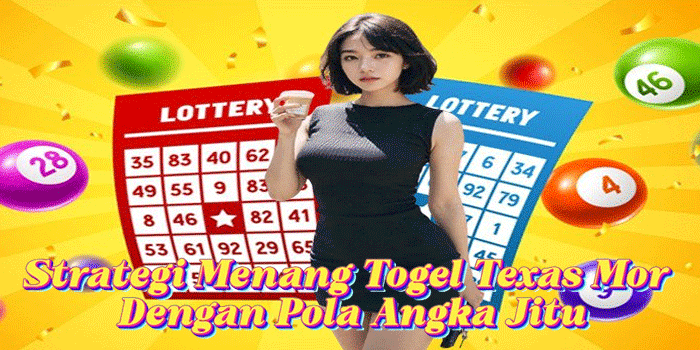 Strategi Menang Togel Texas Mor Dengan Pola Angka Jitu