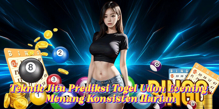 Teknik Jitu Prediksi Togel Udon Evening Menang Konsisten Harian