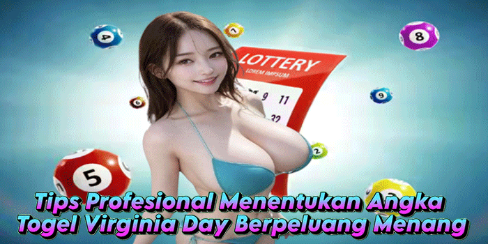Tips Profesional Menentukan Angka Togel Virginia Day Berpeluang Menang